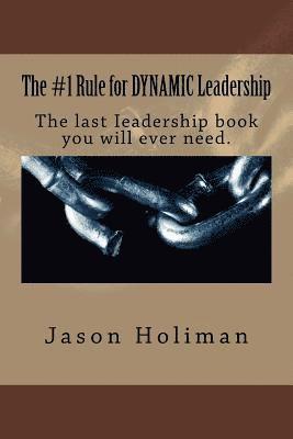 bokomslag The #1 Rule for Dynamic Leadership.: The Last Ieadership Book You Will Ever Need.