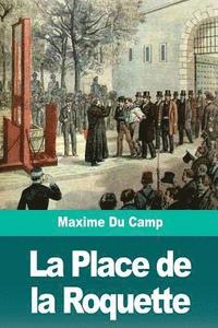 bokomslag La Place de la Roquette: Le quartier des condamnés à mort et l'échafaud