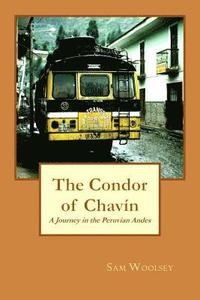 bokomslag The Condor of Chavin: A Journey in the Andes of Peru