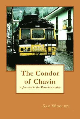 The Condor of Chavin: A Journey in the Andes of Peru 1