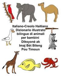 bokomslag Italiano-Creolo Haitiano Dizionario illustrato bilingue di animali per bambini Diksyonè ak Imaj Bèt Bileng Pou Timoun