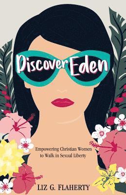 Discover Eden: Empowering Christian Women to Walk in Sexual Liberty 1