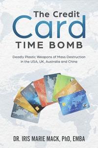 bokomslag The Credit Card Time Bomb: Deadly Plastic Weapons of Mass Destruction in the USA, UK, Australia and China