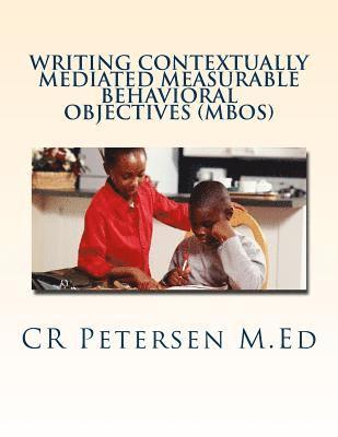 Writing Contextually Mediated Measurable Behavioral Objectives (MBOs) 1