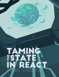 bokomslag Taming the State in React: Your journey to master Redux and MobX