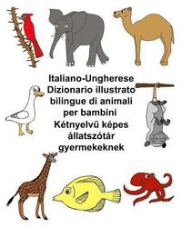 bokomslag Italiano-Ungherese Dizionario illustrato bilingue di animali per bambini
