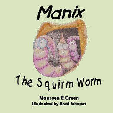 bokomslag Manix the Squirm Worm