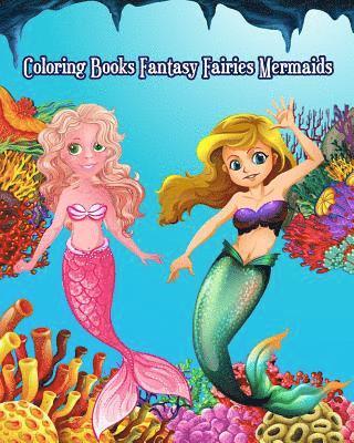 Coloring Books Fantasy Fairies Mermaids: Cute and Adorable Mermaid Drawings (Perfect for Kids Ages 4-8 & Mermaid Lovers) 1