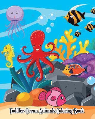 Toddler Ocean Animals Coloring Book: Wild Ocean Sea Animal Life Under the Sea Activity (Jumbo Coloring Book) 1