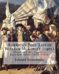 bokomslag American Boys' Life of William McKinley (1901). By: Edward Stratemeyer: Illustrated By: A.(Augustus) Burnham Shute (1851-1906).