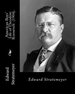 bokomslag American Boys' Life of Theodore Roosevelt (1904). By: Edward Stratemeyer: Illustrated By: Charles (George) Copeland (1858-1945) was an American book i