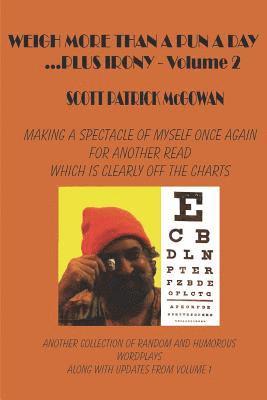 bokomslag Weigh More Than A Pun A Day Plus Irony Volume 2: Making A Spectacle of Myself For Another Great Read Which Is Clearly Off The Charts