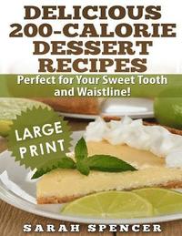 bokomslag Delicious 200-Calorie Dessert Recipes ***Black and White Large Print Edition***: Perfect for Your Sweet Tooth and Waistline