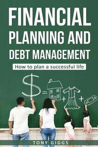 bokomslag Financial Planning and Debt Management: How to Plan a Successful Life