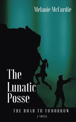 The Lunatic Posse: The Road to Tomorrow