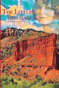 bokomslag The Little Red Ranch: A Young Girl's Stories of Ranch Life In The Texas Panhandle 1914-1925
