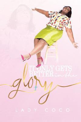 Colleen Bell - It Only Gets Better In The Glory, Häftad