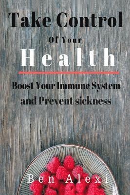 Take Control of Your Health: Boost Your Immune System and Prevent Sickness 1