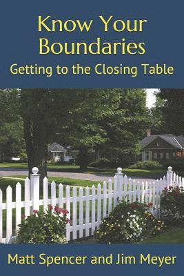 James T. Meyer Esq, Matthew S. Spencer Esq - Know Your Boundaries: Getting to the Closing Table, Häftad