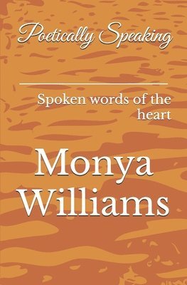 bokomslag Poetically Speaking: Spoken words of the heart