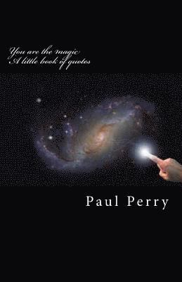 Paul Perry - You are the magic: A little book of quotes, Häftad