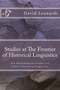 bokomslag Studies at The Frontier of Historical Linguistics: New Methodological Insights and Issues in Historical Linguistics