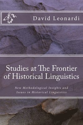 Studies at The Frontier of Historical Linguistics: New Methodological Insights and Issues in Historical Linguistics 1