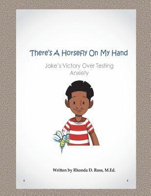 Rhonda D. Ross M. Ed - There's A Horsefly On My Hand: Jake's Victory Over Testing Anxiety, Häftad