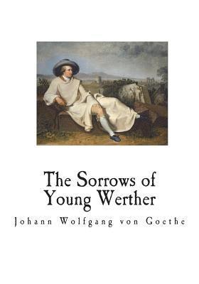 The Sorrows of Young Werther: An Autobiographical Epistolary Novel 1