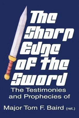 bokomslag The Sharp Edge of the Sword: The Testimonies and Prophecies of Major Tom Baird