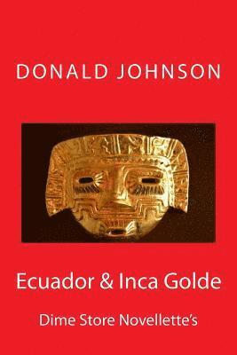 Donald R. Johnson - Ecuador & Inca Golde: Dime Store Novellette's, Häftad