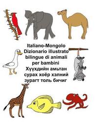 bokomslag Italiano-Mongolo Dizionario illustrato bilingue di animali per bambini