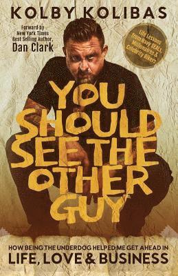Kolby Kolibas - You Should See the Other Guy: How Being the Underdog Helped Me Get Ahead in Life, Love & Business, Häftad