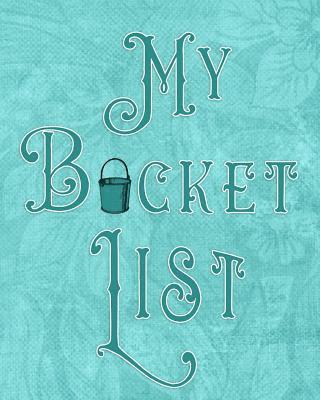My Bucket List: Adventures - Dreams - Wishes- 136 pages- 8x10 - Teal 1