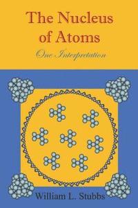 bokomslag The Nucleus of Atoms: One Interpretation