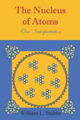 bokomslag The Nucleus of Atoms: One Interpretation