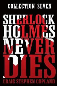 bokomslag Sherlock Holmes Never Dies -- Collection Seven: Four new Sherlock Holmes Mysteries