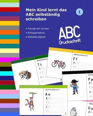 Mein Kind lernt das ABC selbständig schreiben: ABC Druckschrift 1