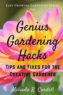 Melinda R. Cordell - Genius Gardening Hacks: Tips and Fixes for the Creative Gardener, Häftad