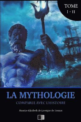 bokomslag La Mythologie comparée avec l'Histoire: Édition intégrale Tome I - II