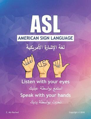 ASL American Sign Language: Listen with your Eyes Speak with your Hands. English & Arabic version 1