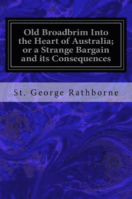 Old Broadbrim Into the Heart of Australia; or a Strange Bargain and its Consequences 1