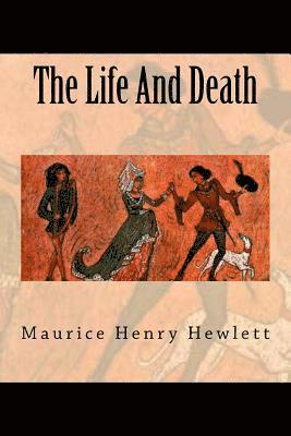 Maurice Henry Hewlett - The Life And Death, Häftad