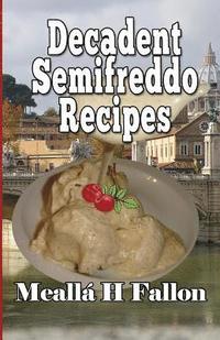 bokomslag Decadent Semifreddo Recipes