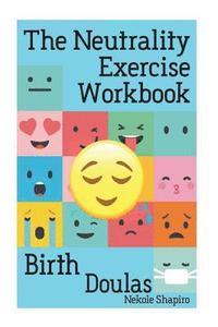 bokomslag The Neutrality Exercise Workbook - Birth Doulas