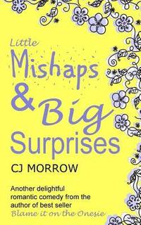 bokomslag Little Mishaps and Big Suprises: A romantic comedy from the author of Blame it on the Onesie