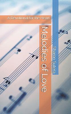 Sharon Joy Sutera - Melodies of Love: A Devotional for the Heart, Häftad