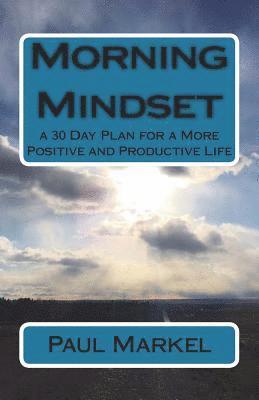 Morning Mindset: a 30 Day Plan for a More Positive and Productive Life 1