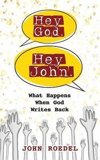 bokomslag Hey God. Hey John.: What Happens When God Writes Back