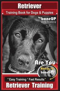 bokomslag Retriever Training Book for Dogs and Puppies by Bone Up Dog Training